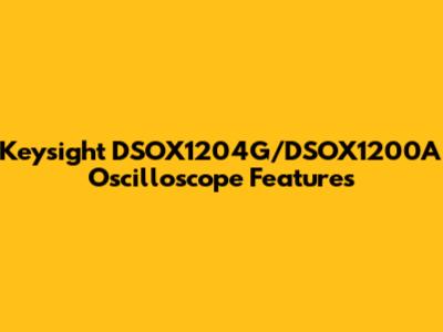 Keysight DSOX1204G/DSOX1200A Oscilloscope Features