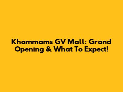Khammam's GV Mall: Grand Opening & What To Expect!