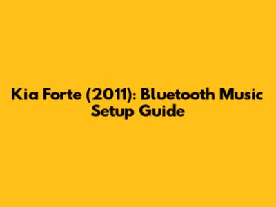 Kia Forte (2011): Bluetooth Music Setup Guide