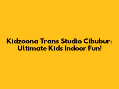 Kidzoona Trans Studio Cibubur: Ultimate Kids' Indoor Fun!