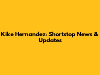 Kike Hernandez: Shortstop News & Updates