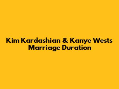 Kim Kardashian & Kanye West's Marriage Duration