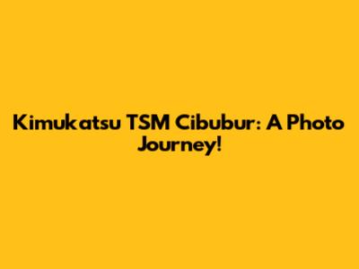 Kimukatsu TSM Cibubur: A Photo Journey!