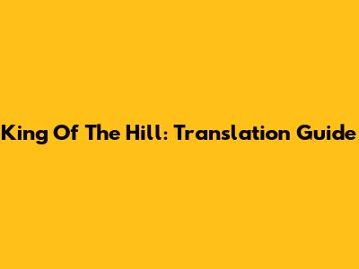 King Of The Hill: Translation Guide