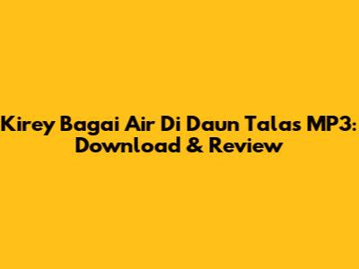 Kirey Bagai Air Di Daun Talas MP3: Download & Review