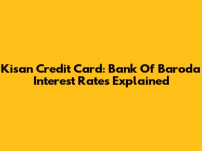 Kisan Credit Card: Bank Of Baroda Interest Rates Explained