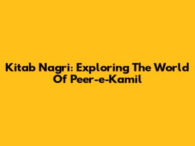 Kitab Nagri: Exploring The World Of Peer-e-Kamil