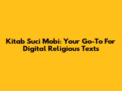 Kitab Suci Mobi: Your Go-To For Digital Religious Texts