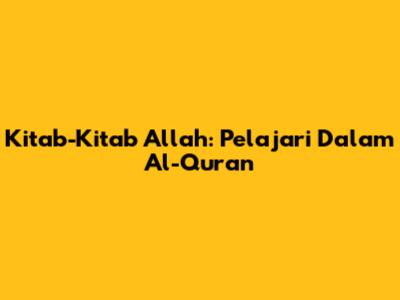 Kitab-Kitab Allah: Pelajari Dalam Al-Qur'an