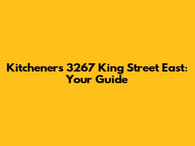 Kitchener's 3267 King Street East: Your Guide