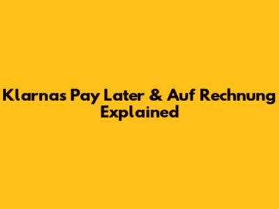 Klarna's 'Pay Later' & 'Auf Rechnung' Explained