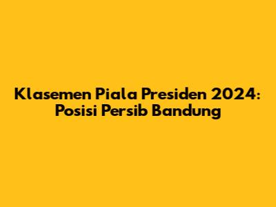 Klasemen Piala Presiden 2024: Posisi Persib Bandung