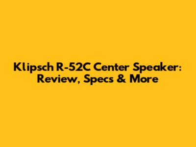Klipsch R-52C Center Speaker: Review, Specs & More