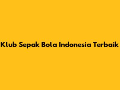 Klub Sepak Bola Indonesia Terbaik