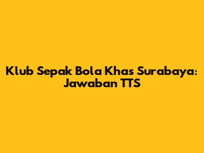 Klub Sepak Bola Khas Surabaya: Jawaban TTS