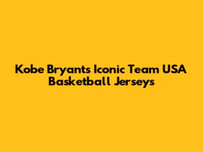 Kobe Bryant's Iconic Team USA Basketball Jerseys