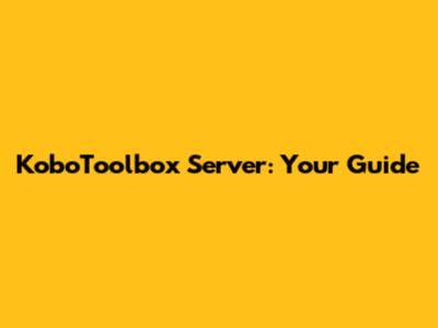 KoboToolbox Server: Your Guide