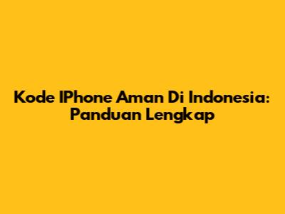 Kode IPhone Aman Di Indonesia: Panduan Lengkap