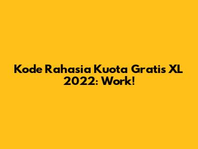 Kode Rahasia Kuota Gratis XL 2022: Work!