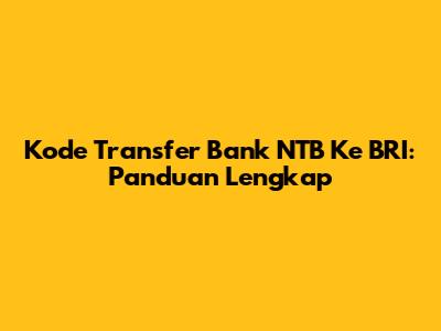 Kode Transfer Bank NTB Ke BRI: Panduan Lengkap