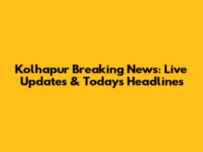 Kolhapur Breaking News: Live Updates & Today's Headlines