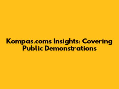 Kompas.com's Insights: Covering Public Demonstrations