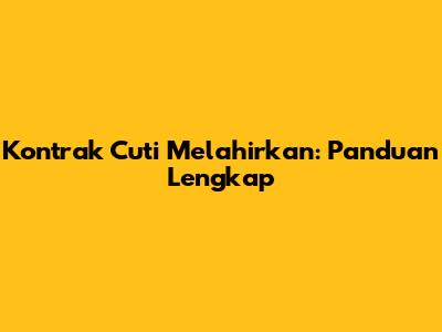Kontrak Cuti Melahirkan: Panduan Lengkap