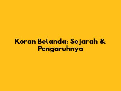 Koran Belanda: Sejarah & Pengaruhnya