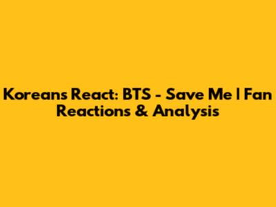 Koreans React: BTS - Save Me | Fan Reactions & Analysis