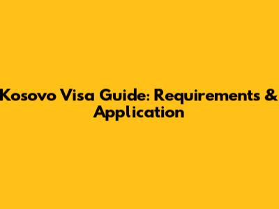 Kosovo Visa Guide: Requirements & Application