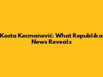Kosta Kecmanović: What Republika News Reveals