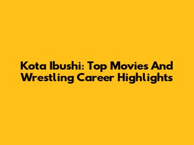 Kota Ibushi: Top Movies And Wrestling Career Highlights