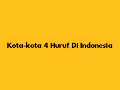 Kota-kota 4 Huruf Di Indonesia