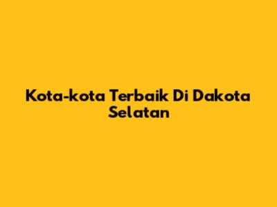 Kota-kota Terbaik Di Dakota Selatan