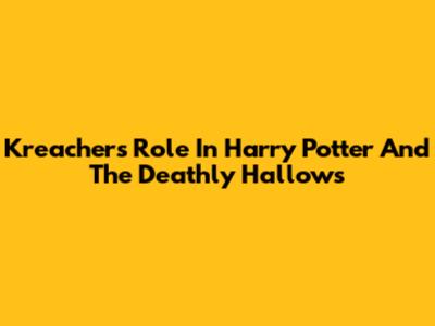 Kreacher's Role In Harry Potter And The Deathly Hallows