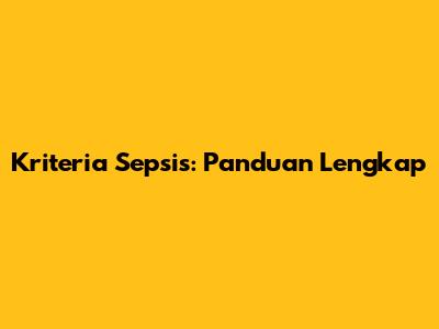 Kriteria Sepsis: Panduan Lengkap
