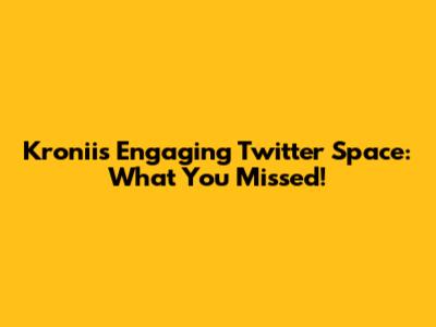 Kronii's Engaging Twitter Space: What You Missed!