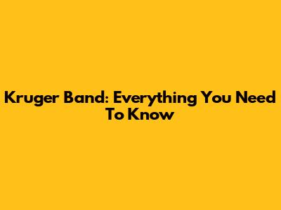 Kruger Band: Everything You Need To Know