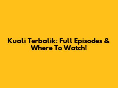 Kuali Terbalik: Full Episodes & Where To Watch!