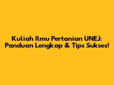 Kuliah Ilmu Pertanian UNEJ: Panduan Lengkap & Tips Sukses!