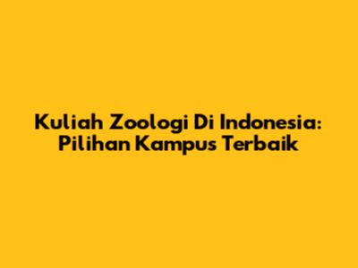 Kuliah Zoologi Di Indonesia: Pilihan Kampus Terbaik