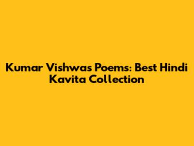 Kumar Vishwas Poems: Best Hindi Kavita Collection