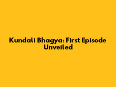 Kundali Bhagya: First Episode Unveiled