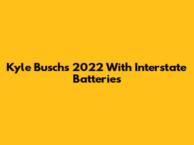 Kyle Busch's 2022 With Interstate Batteries