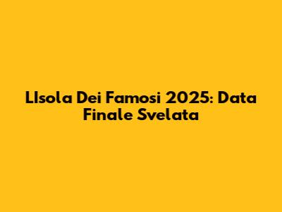L'Isola Dei Famosi 2025: Data Finale Svelata