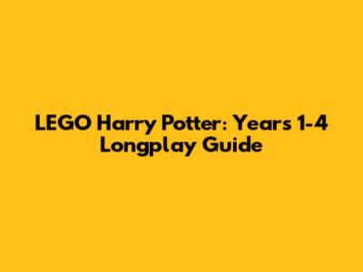 LEGO Harry Potter: Years 1-4 Longplay Guide