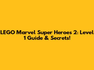 LEGO Marvel Super Heroes 2: Level 1 Guide & Secrets!