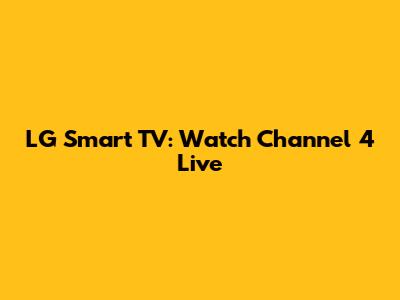 LG Smart TV: Watch Channel 4 Live