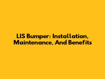 LIS Bumper: Installation, Maintenance, And Benefits