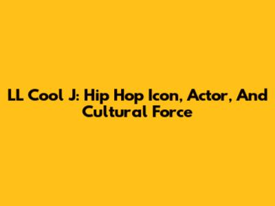 LL Cool J: Hip Hop Icon, Actor, And Cultural Force